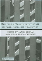 Janos Kornai, Janos Rose-Ackerman Kornai, Susan Rose-Ackerman, Kornai, J Kornai, J. Kornai... - Building a Trustworthy State in Post-Socialist Transition