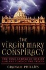 Graham Phillips - The Virgin Mary Conspiracy: The True Father of Christ and the Tomb of the Virgin