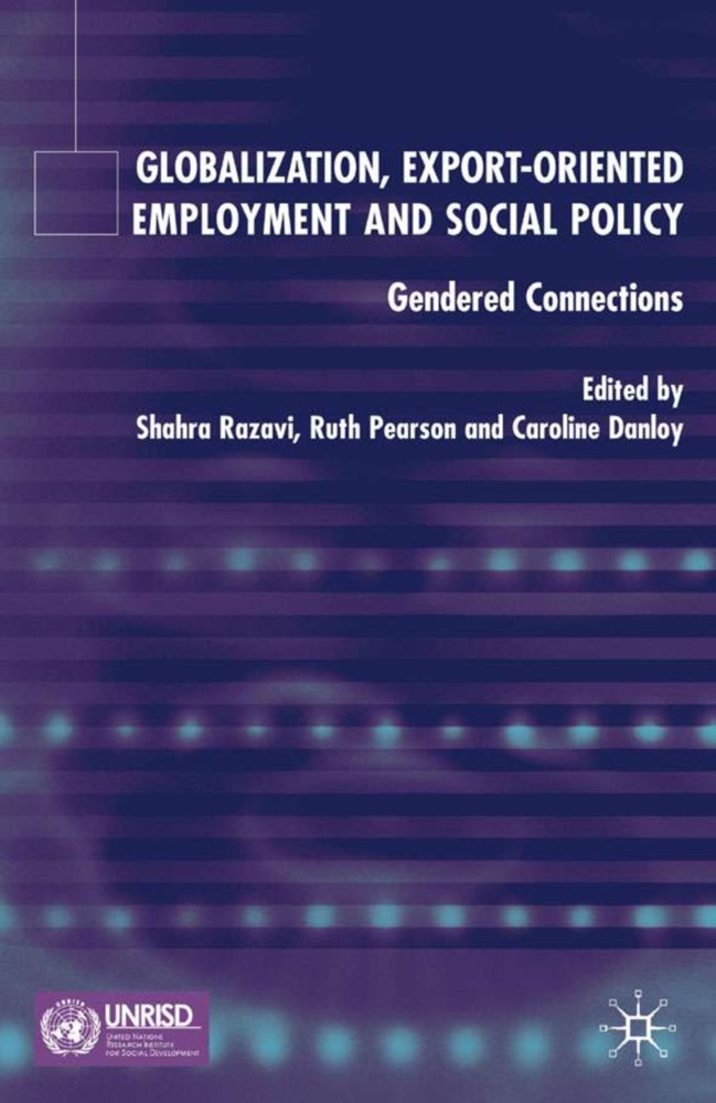 C. Danloy, R. Pearson, Ruth Pearson, S. Razavi, C Danloy, … - Global, Export Orientated Employement and Social Policy