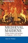 Kim Phillips, Kim M. Phillips, S. H. Rigby - Medieval Maidens