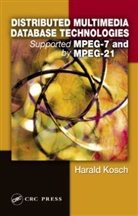 Harald Kosch, Kosch Kosch, Kosch Harald - Distributed Multimedia Database Technologies Supported by MPEG-7 and MPEG-21