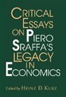 Heinz D. Kurz, Heinz D. Kurz - Critical Essays on Piero Sraffa's Legacy in Economics