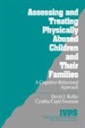Cynthia Cupit Swenson, David J. Kilko, David Kolko, David J. Kolko, David J. Cupit Swenson Kolko, David J. Swenson Kolko... - Assessing and Treating Physically Abused Children and Their Families
