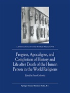 Koslowski, P Koslowski, P. Koslowski - Progress, Apocalypse, and Completion of History and Life after Death of the Human Person in the World Religions