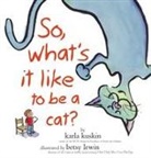 Karla Kuskin, Karla/ Lewin Kuskin, Betsy Lewin - So, What's It Like to Be a Cat?