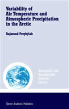Rajmund Przybylak, John Kearns - Variability of Air Temperature and Atmospheric Precipitation in the Arctic