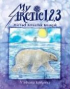Michael Kusugak, Michael Arvaarluk Kusugak, Michael Arvaarluk/ Krykorka Kusugak, Micheal Kusugak, Vladyana Krykora, Vladyana Langer Krykorka - My Arctic 1, 2, 3