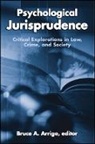 Bruce A. Arrigo, Bruce A. (EDT) Arrigo, Bruce A Arrigo, Bruce A. Arrigo - Psychological Jurisprudence