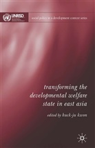 Huck-Ju Kwon, Kwon, H Kwon, H. Kwon, Huck-Ju Kwon - Transforming the Developmental Welfare State in East Asia