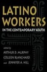 Arthur D. Blanchard Murphy, Michael Angrosino, Colleen Blanchard, Jennifer A Hill, Jennifer A. Hill, Arthur Murphy... - Latino Workers in the Contemporary South