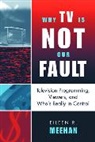 Eileen Meehan, Eileen R Meehan, Eileen R. Meehan - Why TV Is Not Our Fault