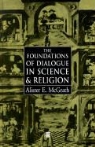 Alister E. McGrath, MCGRATH ALISTER E - Foundations of Dialogue in Science and Religion
