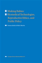 Inmaculada de Melo-Mart&iacute;n, Inmaculada De Melo-Mart&iacute;n - Making Babies: Biomedical Technologies, Reproductive Ethics, and Public Policy