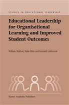 K. A. Leithwood, K.A. Leithwood, Kenneth Leithwood, Kenneth A. Leithwood, Bill Mulford, Willia Mulford... - Educational Leadership for Organisational Learning and Improved Student Outcomes