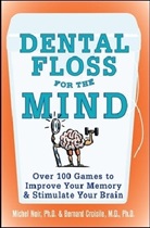 M. D. Ph. D. Bernard Croisile, Bernard Croisile M. D. Ph. D., Bernard Croisile, Croisile Bernard, Michel Noir, Noir Michel - Dental Floss For The Mind