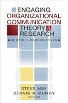 Stephen K. May, Steve May, Steve K. Mumby May, Steve Mumby May, Steven K. Mumby May, Dennis K. Mumby... - Engaging Organizational Communication Theory and Research