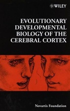 Gregory R. Cardew Bock, Harvey J. Karten, Novartis, Novartis Foundation, Harvey J. Novartis Foundation Karten, NOVARTIS FOUNDATION KARTEN HARVEY... - Evolutionary Developmental Biology of the Cerebral Cortex