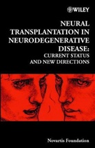 Derek J. Goode Chadwick, Novartis Foundation, Lastnovartis Foundation, Novartis, NOVARTIS FOUNDATION, Novartis Foundation Symposium... - Neural Transplantation in Neurodegenerative Disease