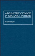 Noyori, R Noyori, Ryoji Noyori, Ryoji (Nagoya University Noyori, NOYORI RYOJI - Asymmetric Catalysis in Organic Synthesis