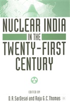 SarDesai, D Sardesai, D. SarDesai, D. R. Sardesai, Thomas, Thomas... - Nuclear India in the Twenty-First Century