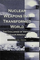 Michael J Mazarr, Michael J. Mazarr, Center for Strategic and International S, Michael J. Mazaar, Michael J. Mazarr - Nuclear Weapons in a Transformed World