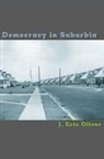J. Oliver, J. Eric Oliver, Oliver J. Eric - Democracy in Suburbia