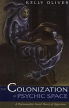 Kelly Oliver, Oliver Kelly - Colonization of Psychic Space