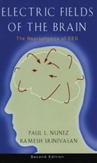 Paul L Nunez, Paul L. Nunez, Paul L. (Emeritus Professor of Biomedical E Nunez, Paul L. Srinivasan Nunez, Nunez Paul L., Ramesh Shrinivasan... - Electric Fields of the Brain