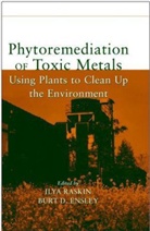 Burt D. Ensley, Raskin, Alya Raskin, I Raskin, I. Ensley Raskin, Ilya Raskin... - Phytoremediation of Toxic Metals