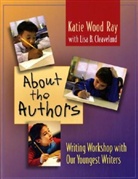 Lisa B Cleaveland, Lisa B. Cleaveland, Katie Wood Ray, Katie Wood/ Cleaveland Ray - About the Authors