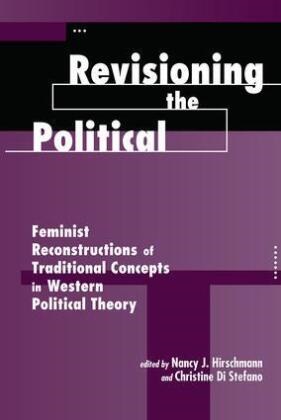 Christine Di Stefano, Nancy J Hirschmann, Nancy J. Hirschmann, Nancy J. Distefano Hirschmann, Christine Di Stefano, … - Revisioning the Political Feminist Reconstructions of Traditional Concepts in Western