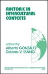 Alberto B. Gonzalez, Alberto B. Tanno Gonzalez, Alberto Tanno Gonzalez, Dolores V. Tanno, Alberto Gonzalez, Dolores V. Tanno - Rhetoric in Intercultural Contexts