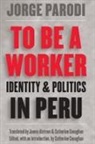 Jorge Parodi, Jorge/ Alstrum Parodi Solari, Catherine Conaghan, Catherine M. Conaghan - To Be a Worker
