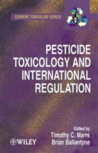 Bryan Ballantyne, Marrs, Tc Marrs, Timothy C. Marrs, Timothy C. Ballantyne Marrs, Timothy T. (Food Standards Agency Marrs... - Pesticide Toxicology and International Regulation