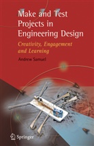 Andrew Samuel, Andrew E Samuel, Andrew E. Samuel - Make and Test Projects in Engineering Design