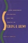 Mark Sanders, Mark A Sanders, Mark A. Sanders - Afro-Modernist Aesthetics and the Poetry of Sterling A.brown