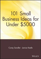 Janice Keefe, Keefe Janice, C Sandler, Core Sandler, Corey Sandler, Corey Keefe Sandler... - 101 Small Business Ideas for Under $5000