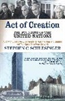 Stephen Schlesinger, Stephen C Schlesinger, Stephen C. Schlesinger - Act of Creation: The Founding of the United Nations