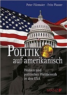 Peter Filzmaier, Fritz Plasser - Politik auf amerikanisch Wahlen und polit.Wettbewerb in den USA