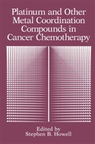 Stephe B Howell, Stephen B Howell, Stephen B. Howell - Platinum and Other Metal Coordination Compounds in Cancer Chemotherapy