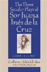 Guillermo Schmidhuber - The Three Secular Plays of Sor Juana Inés de la Cruz