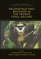 Richar F Kay, Richard F Kay, William Jungers, William L. Jungers, Richard F. Kay, William L Jungers et al... - Reconstructing Behavior in the Primate Fossil Record