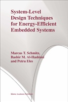Bashir M Al-Hashimi, Bashir M. Al-Hashimi, Petru Eles, Bashir M. Al- Hashimi, Marcus T Schmitz, Marcus T. Schmitz - System-Level Design Techniques for Energy-Efficient Embedded Systems