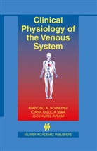 J Avram, Jecu Aurel Avram, Francisc Schneider, Francisc A Schneider, Francisc A. Schneider, Francisco A. Schneider... - Clinical Physiology of the Venous System