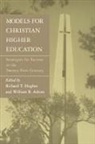 William B. Adrian, Richard T. Hughes - Models for Christian Higher Education