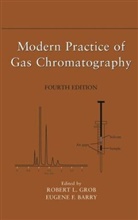 Eugene F. Barry, RL Grob, Robert L. Grob, Robert L. (Villanova University Grob, Robert L. Barry Grob, GROB ROBERT L BARRY EUGENE F... - Modern Practice of Gas Chromatography