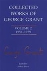 Peter C. Emberley, George Grant, George Parkin Grant, Arthur Davis - Collected Works of George Grant