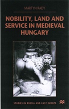 M Rady, M. Rady, Martin Rady, Martyn Rady, Martyn C. Rady - Nobility, Land and Service in Medieval Hungary