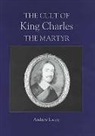 Andrew Lacey - The Cult of King Charles the Martyr