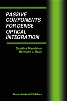Hermann a Haus, Hermann A. Haus, Christin Manolatou, Christina Manolatou - Passive Components for Dense Optical Integration